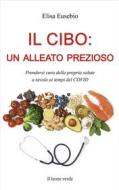 Ebook Il cibo: un alleato prezioso di Elisa Eusebio edito da Il leone verde Edizioni