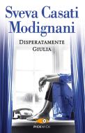 Ebook Disperatamente Giulia di Casati Modignani Sveva edito da Sperling & Kupfer