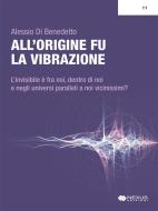 Ebook All'origine fu la vibrazione di Alessio Di Benedetto edito da Nexus Edizioni