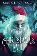 Ebook Christmas Evil di Mark L&apos;Estrange edito da Next Chapter