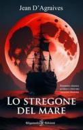 Ebook Lo stregone del mare di Jean d&apos;Agraives edito da Gilgamesh Edizioni