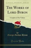 Ebook The Works of Lord Byron di George Gordon Byron edito da Forgotten Books