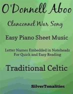 Ebook O'Donnell Aboo Clanconnel War Song Easy Piano Sheet Music di SilverTonalities, Michael Joseph McCann edito da SilverTonalities