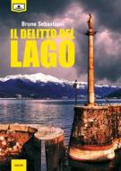 Ebook Il delitto del lago di Bruno Sebastiani edito da Le Mezzelane Casa Editrice