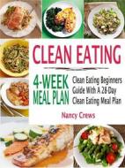 Ebook Clean Eating 4-Week Meal Plan: Clean Eating Beginners Guide With A 28-Day Clean Eating Meal Plan di Nancy Crews edito da Rockstream Press