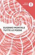 Ebook Tutte le poesie di Montale Eugenio edito da Mondadori