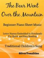 Ebook The Bear Went Over the Mountain Beginner Piano Sheet Music di Silvertonalities edito da SilverTonalities
