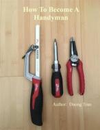 Ebook How To Become A Handyman di Duong Tran edito da Duong Tran