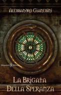 Ebook La brigata della speranza di Alessandro Gianesini edito da Gilgamesh Edizioni