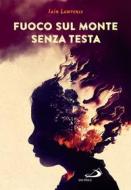 Ebook Fuoco sul monte senza testa di Lawrence Iain edito da San Paolo Edizioni