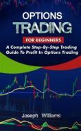 Ebook Options Trading For Beginners di Joseph Williams edito da Joseph Williams