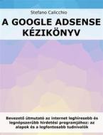 Ebook A Google Adsense kézikönyv di Stefano Calicchio edito da Stefano Calicchio