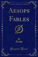 Ebook Aesops Fables di Aesop edito da Forgotten Books