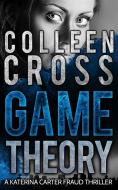 Ebook Game Theory: A Katerina Carter Fraud Legal Thriller di Colleen Cross edito da Slice Publishing
