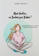 Ebook Mon Ventre, ce Bedon pas Bidon! di Marielle Lanzalavi edito da Books on Demand