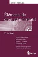 Ebook Eléments de droit administratif di Philippe Bouvier, Raphaël Born, Benoit Cuvelier, Florence Piret edito da Éditions Larcier