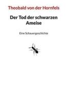 Ebook Der Tod der schwarzen Ameise di Theobald von der Hornfels edito da Books on Demand