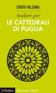 Ebook Andare per le cattedrali di Puglia di Sergio Valzania edito da Società editrice il Mulino, Spa