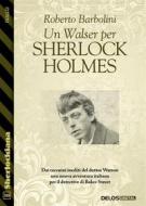 Ebook Un Walser per Sherlock Holmes di Roberto Barbolini edito da Delos Digital