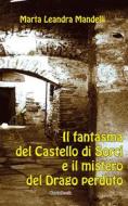 Ebook Il fantasma del Castello di Sorci e il mistero del drago perduto di Marta Leandra Mandelli edito da Edizioni A.Car srl