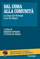 Ebook Dal coma alla comunità. La Casa dei Risvegli Luca De Nigris di AA. VV. edito da Franco Angeli Edizioni