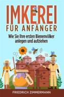 Ebook Imkerei für Anfänger. Wie Sie Ihre ersten Bienenvölker anlegen und aufziehen di Friedrich Zimmermann edito da Youcanprint