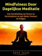 Ebook Mindfulness Door Dagelijkse Meditatie di Hiddenstuff Entertainment edito da Joff Jean