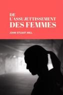 Ebook De l'assujettissement des Femmes di John Stuart Mill edito da Alicia Editions