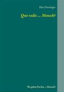 Ebook Quo vadis ... Mensch? di Max Denzinger edito da Books on Demand