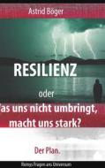 Ebook Resilienz oder Was uns nicht umbringt, macht uns stark? Der Plan. di Astrid Böger edito da Books on Demand