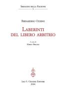 Ebook Laberinti del libero arbitrio. di Bernardino Ochino, Marco Bracali (curat./edit.) edito da Olschki Editore