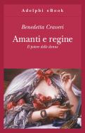 Ebook Amanti e regine di Benedetta Craveri edito da Adelphi