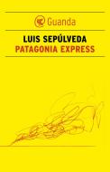 Ebook Patagonia Express di Luis Sepúlveda edito da Guanda