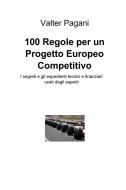 Ebook 100 Regole per un Progetto Europeo Competitivo di pagani valter edito da ilmiolibro self publishing