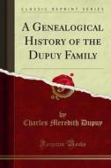 Ebook A Genealogical History of the Dupuy Family di Charles Meredith Dupuy edito da Forgotten Books