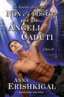 Ebook Non c’è posto per gli angeli caduti (Edizione Italiana) di Anna Erishkigal edito da Seraphim Press