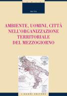 Ebook Ambiente, uomini, città nell’organizzazione territoriale del Mezzogiorno di Italo Talia edito da Liguori Editore