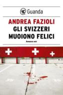 Ebook Gli svizzeri muoiono felici di Andrea Fazioli edito da Guanda