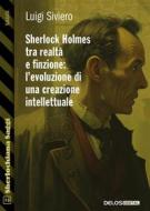 Ebook Sherlock Holmes tra realta? e finzione l’evoluzione di una creazione intellettuale di Luigi Siviero edito da Delos Digital