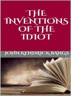 Ebook The inventions  of the idiot di John Kendrick Bangs edito da GIANLUCA