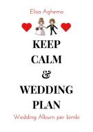 Ebook Keep calm & wedding plan. Wedding Album per Bimbi di Elisa Aghemo edito da Youcanprint