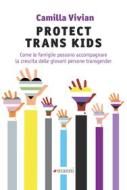 Ebook Protect trans kids di Vivian Camilla edito da Manni