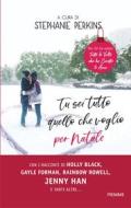 Ebook Tu sei tutto quello che voglio per Natale di Perkins Stephanie edito da Piemme