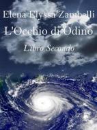 Ebook L’Occhio di Odino - Libro Secondo di Elena Elyssa Zambelli edito da Elena Elyssa Zambelli