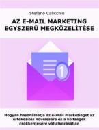Ebook Az e-mail marketing egyszer? megközelítése di Stefano Calicchio edito da Stefano Calicchio