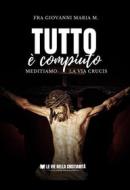 Ebook Tutto è compiuto di Fra Giovanni Maria M. edito da Le Vie della Cristianità