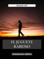 Ebook El jueguete rabioso di Roberto Arlt edito da Greenbooks Editore