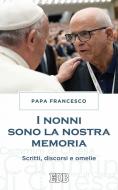 Ebook Il Nonni sono la nostra memoria di Papa Francesco edito da EDB - Edizioni Dehoniane Bologna
