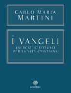 Ebook I Vangeli. Esercizi spirituali per la vita cristiana di Martini Carlo Maria edito da Bompiani