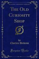 Ebook The Old Curiosity Shop di Charles Dickens edito da Forgotten Books